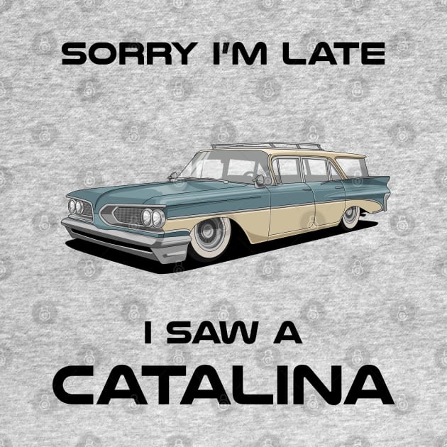 Sorry I'm Late Pontiac Catalina Station by DriveTheClassics